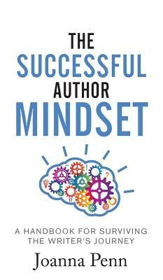 The Successful Author Mindset: A Handbook for Surviving the Writer's Journey by Penn, Joanna