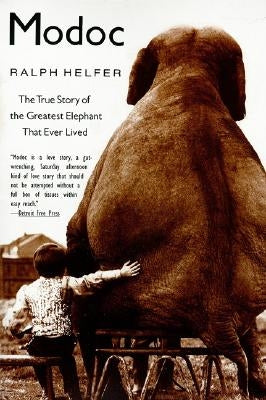 Modoc: The True Story of the Greatest Elephant That Ever Lived by Helfer, Ralph