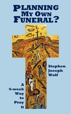 Planning My Own Funeral? by Wolf, Stephen Joseph