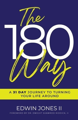 The 180 Way: A 31 Day Journey to Turning Your Life Around by Jones, Edwin
