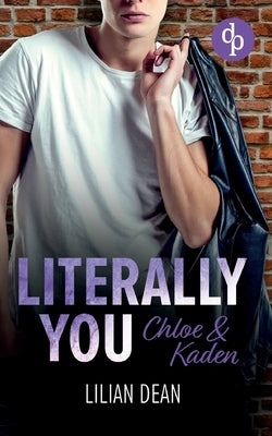 Literally You: Chloe & Kaden by Dean, Lilian