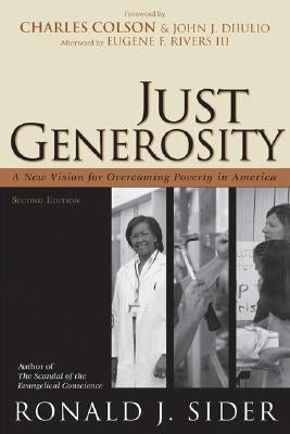 Just Generosity: A New Vision for Overcoming Poverty in America by Sider, Ronald J.