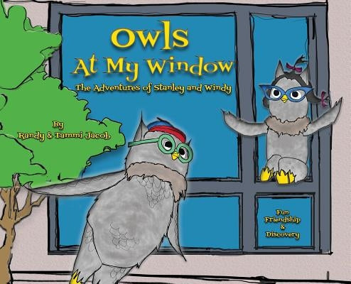 Owls at My Window: The Adventures of Stanley and Windy by Jacob, Randy