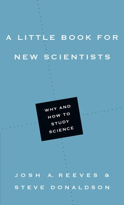 A Little Book for New Scientists: Why and How to Study Science by Reeves, Josh A.