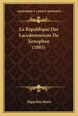 La Republique Des Lacedemoniens De Xenophon (1885) by Bazin, Hippolyte