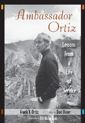 Ambassador Ortiz: Lessons from a Life of Service by Ortiz, Frank V.