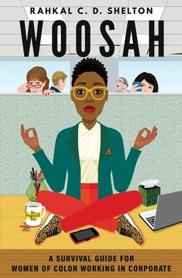 Woosah: A Survival Guide for Women of Color Working in Corporate by Shelton, Rahkal C. D.