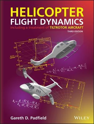 Helicopter Flight Dynamics: Including a Treatment of Tiltrotor Aircraft by Padfield, Gareth D.