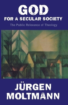 God for a Secular Society by Moltmann, Jurgen
