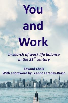 You and Work: In search of work life balance in the 21st century by Faraday-Brash, Leanne