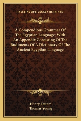 A Compendious Grammar of the Egyptian Language; With an Appendix Consisting of the Rudiments of a Dictionary of the Ancient Egyptian Language by Tattam, Henry