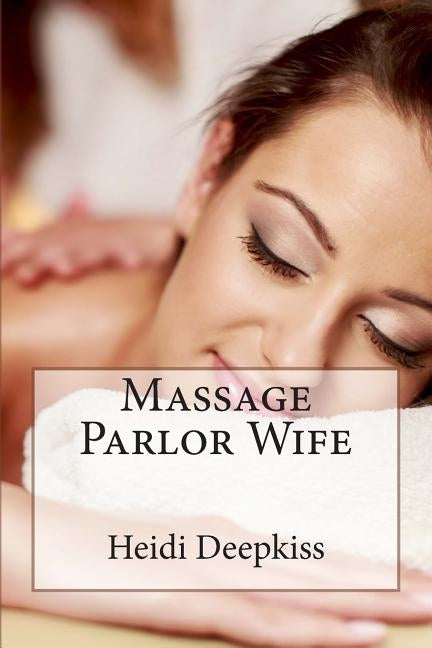 Massage Parlor Wife by Deepkiss, Heidi