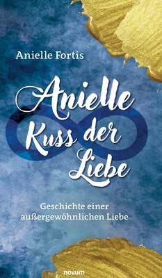 Anielle - Kuss der Liebe: Geschichte einer außergewöhnlichen Liebe by Anielle Fortis