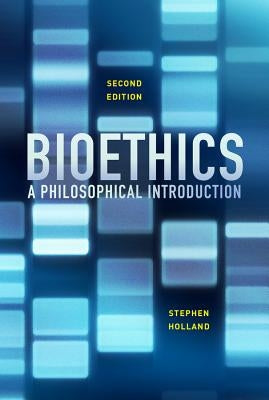 Bioethics: A Philosophical Introduction by Holland, Stephen