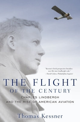 The Flight of the Century: Charles Lindbergh and the Rise of American Aviation by Kessner, Thomas