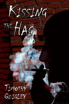 Kissing the Hag by Quigley, Timothy