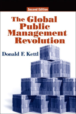 The Global Public Management Revolution: A Report on the Transformation of Governance by Kettl, Donald F.
