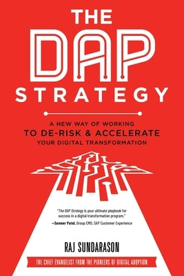 The DAP Strategy: A New Way of Working to De-Risk & Accelerate Your Digital Transformation by Sundarason, Raj