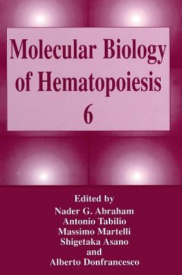 Molecular Biology of Hematopoiesis 6 by Abraham, Nader G.