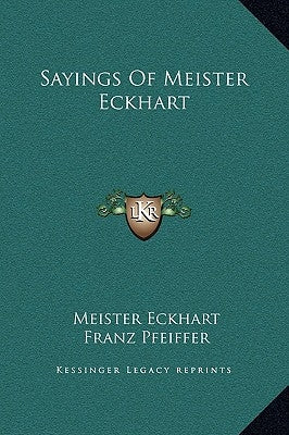 Sayings of Meister Eckhart by Eckhart, Meister