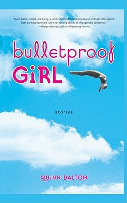 Bulletproof Girl: Stories by Dalton, Quinn