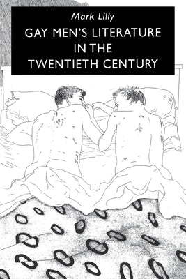 Gay Men's Literature in the Twentieth Century by Lilly, Mark