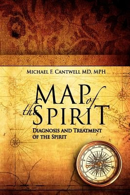 Map of the Spirit: Diagnosis and Treatment of the Spirit by Cantwell, Michael F.