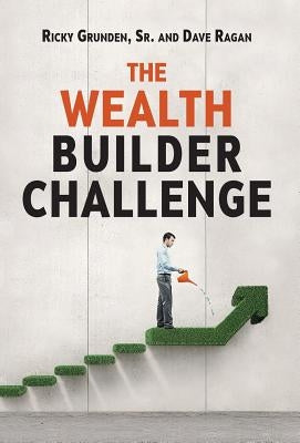 The Wealth Builder Challenge by Grunden, Ricky, Sr.