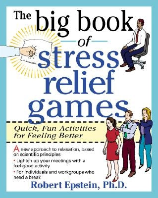 The Big Book of Stress Relief Games: Quick, Fun Activities for Feeling Better by Epstein, Robert