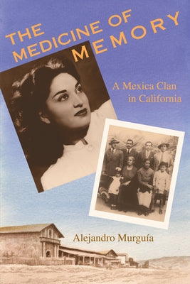 The Medicine of Memory: A Mexica Clan in California by Murguía, Alejandro