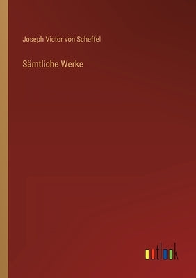 Sämtliche Werke by Scheffel, Joseph Victor Von