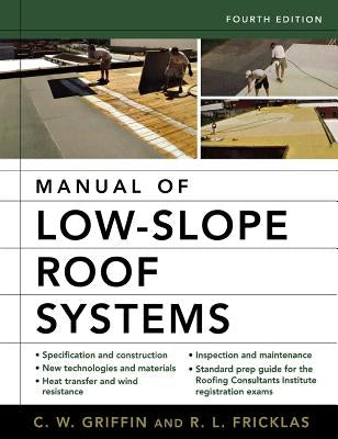 Manual of Low-Slope Roof Systems: Fourth Edition by Griffin, C. W.