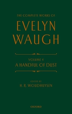 Complete Works of Evelyn Waugh: A Handful of Dust: Volume 4 by Waugh, Evelyn