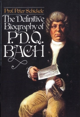 Definitive Biography of P.D.Q. Bach by Schickele, Peter