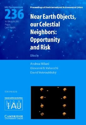 Near Earth Objects, Our Celestial Neighbors (Iau S236): Opportunity and Risk by Milani, Andrea