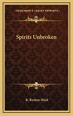 Spirits Unbroken by Hind, R. Renton