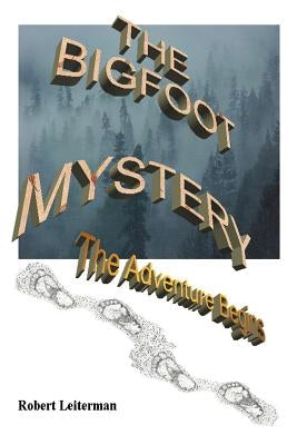 The Bigfoot Mystery: The Adventure Begins by Leiterman, Robert