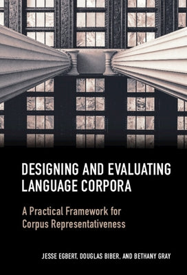 Designing and Evaluating Language Corpora: A Practical Framework for Corpus Representativeness by Egbert, Jesse