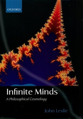 Infinite Minds: A Philosophical Cosmology by Leslie, John