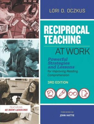 Reciprocal Teaching at Work: Powerful Strategies and Lessons for Improving Reading Comprehension by Oczkus, Lori D.