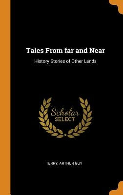 Tales From far and Near: History Stories of Other Lands by Guy, Terry Arthur