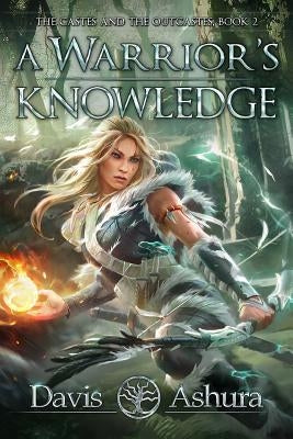 A Warrior's Knowledge: The Castes and the OutCastes, Book 2 by Ashura, Davis