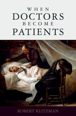 When Doctors Become Patients by Klitzman, Robert