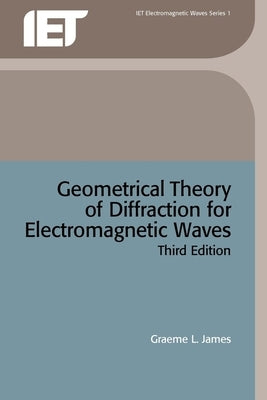 Geometrical Theory of Diffraction for Electromagnetic Waves by James, Graeme L.