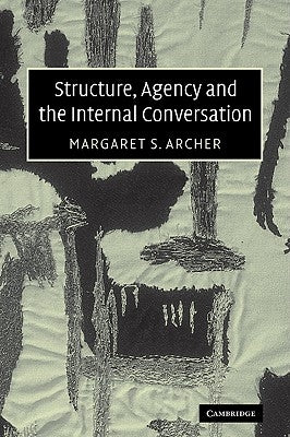 Structure, Agency and the Internal Conversation by Archer, Margaret Scotford