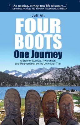 Four Boots-One Journey: A Story of Survival, Awareness & Rejuvenation on the John Muir Trail by Alt, Jeff