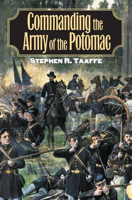 Commanding the Army of the Potomac by Taaffe, Stephen R.