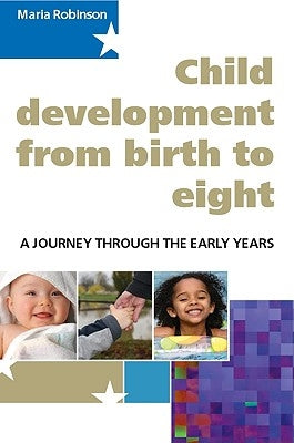 Child Development 0-8: A Journey Through the Early Years by Robinson, Maria