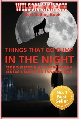 THINGS THAT GO BUMP IN THE NIGHT "Here There Be Monster": Here There Be Monsters by Jackson, Wilson