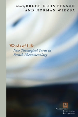 Words of Life: New Theological Turns in French Phenomenology by Benson, Bruce Ellis